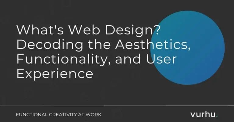 What&rsquo;s Web Design? Decoding the Aesthetics, Functionality, and User Experience