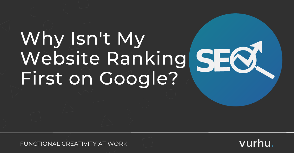 Why Isnt My Website Ranking First on Google